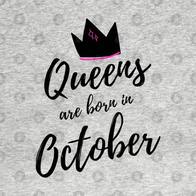 Queens are born in October. Happy Birthday! by That Cheeky Tee
